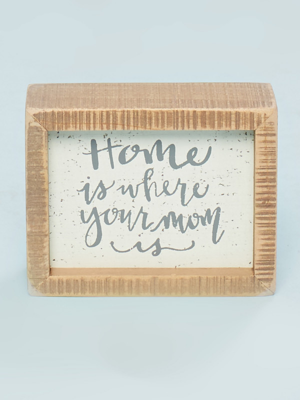 Home Is Where Your Mom Is Box Sign